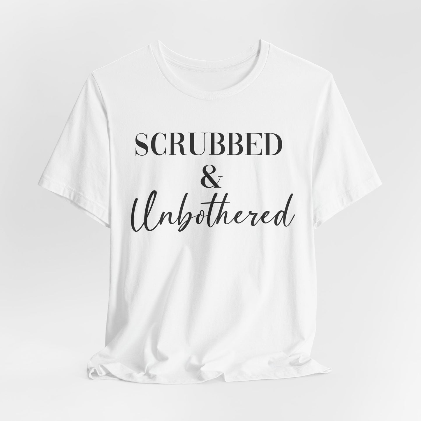 Unisex Tee: 'Scrubbed & Unbothered'
