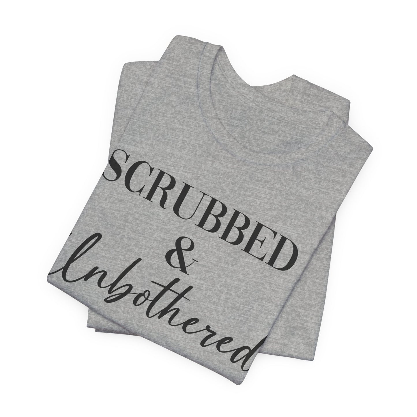 Unisex Tee: 'Scrubbed & Unbothered'