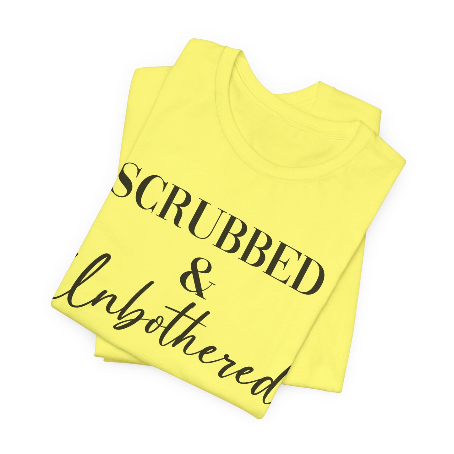 Unisex Tee: 'Scrubbed & Unbothered'