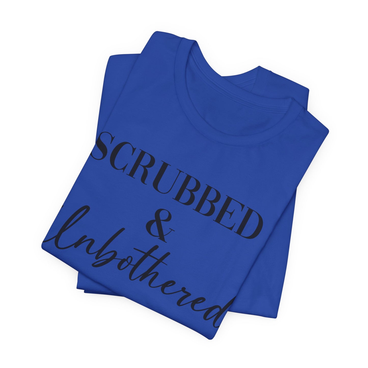 Unisex Tee: 'Scrubbed & Unbothered'