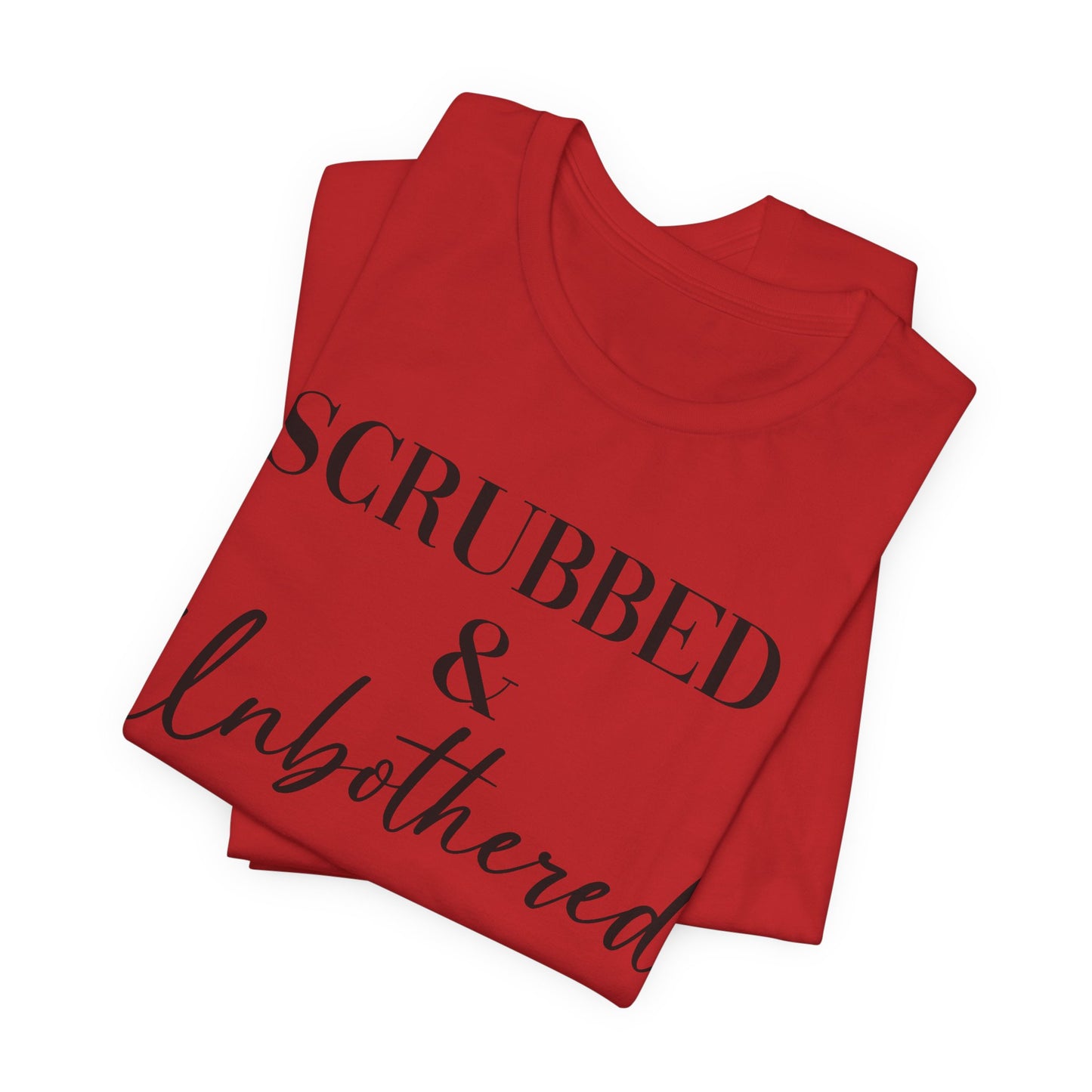 Unisex Tee: 'Scrubbed & Unbothered'