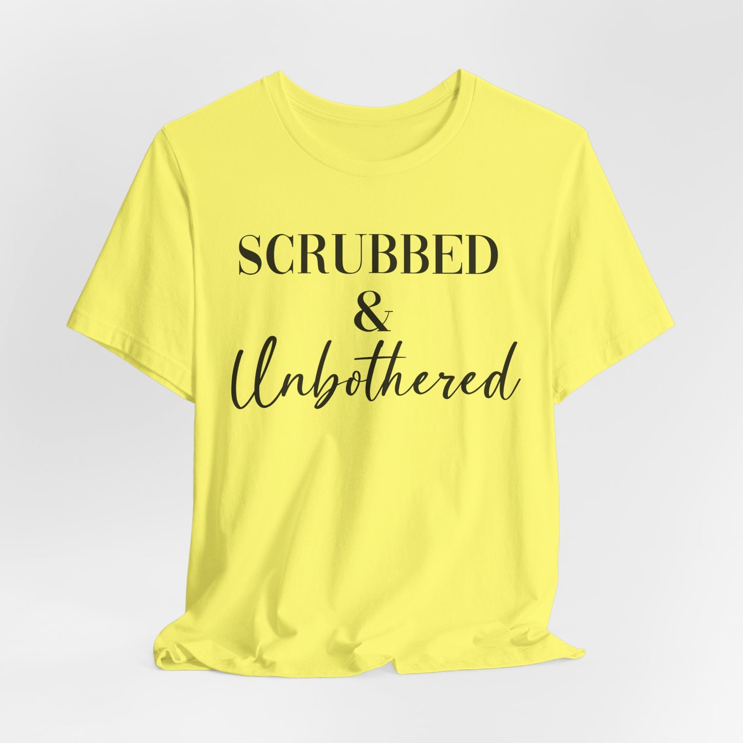 Unisex Tee: 'Scrubbed & Unbothered'