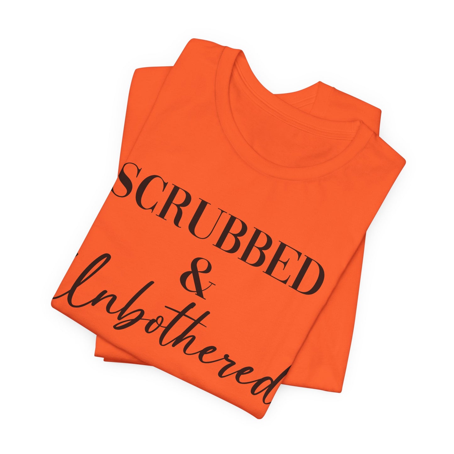 Unisex Tee: 'Scrubbed & Unbothered'