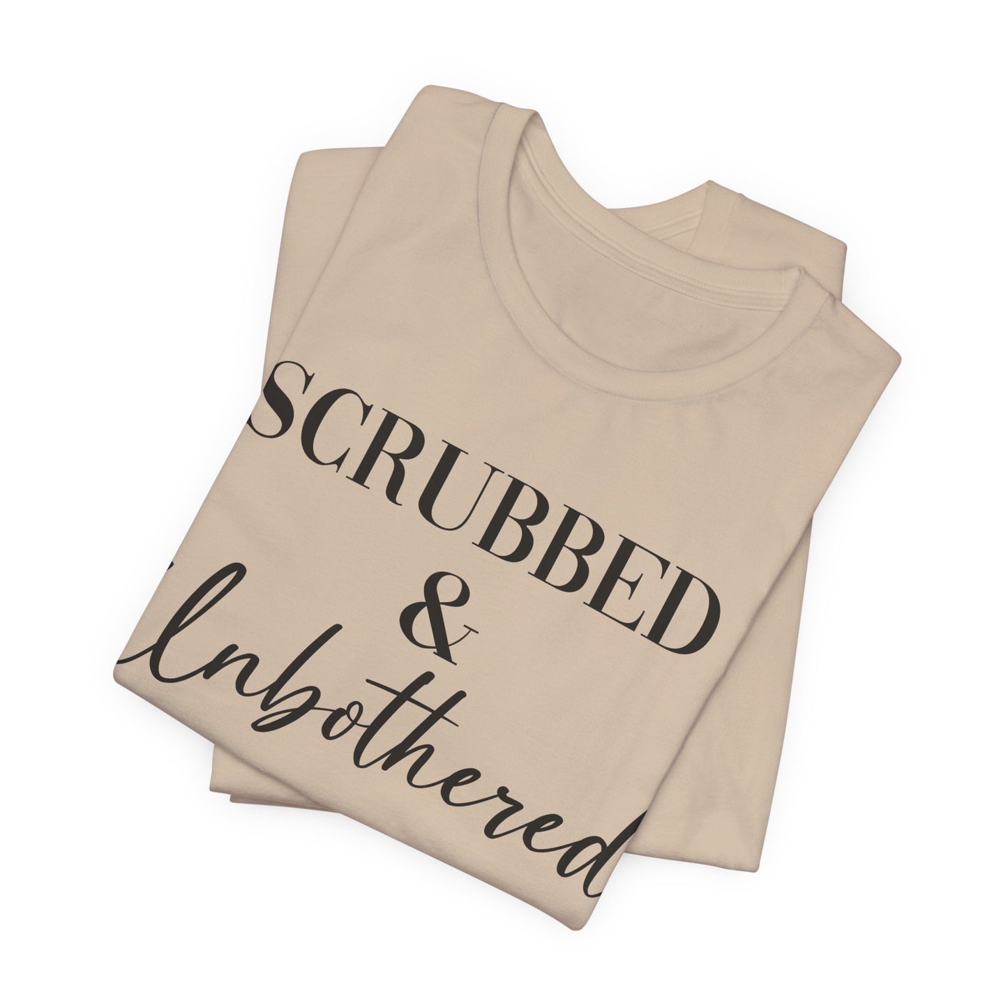 Unisex Tee: 'Scrubbed & Unbothered'