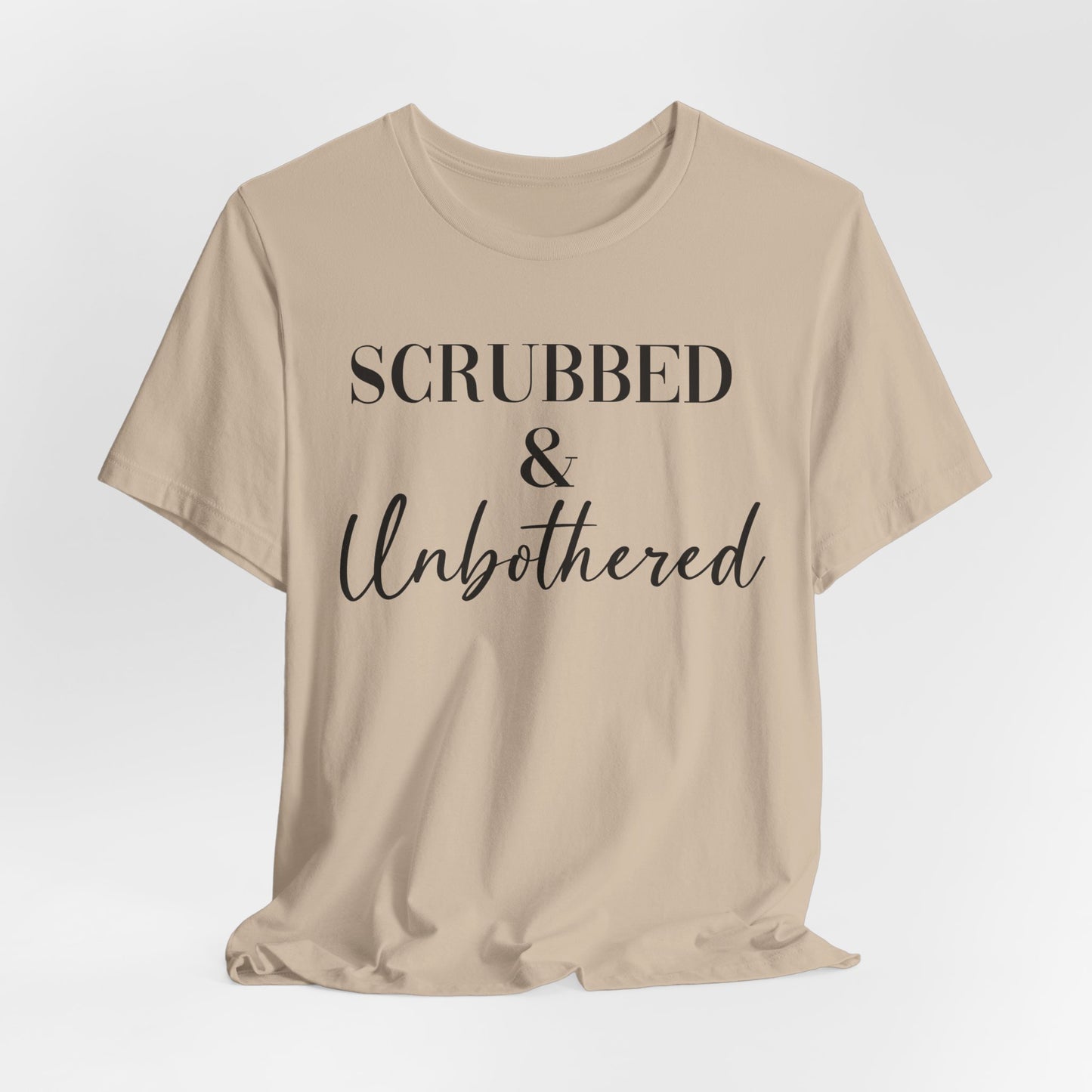 Unisex Tee: 'Scrubbed & Unbothered'