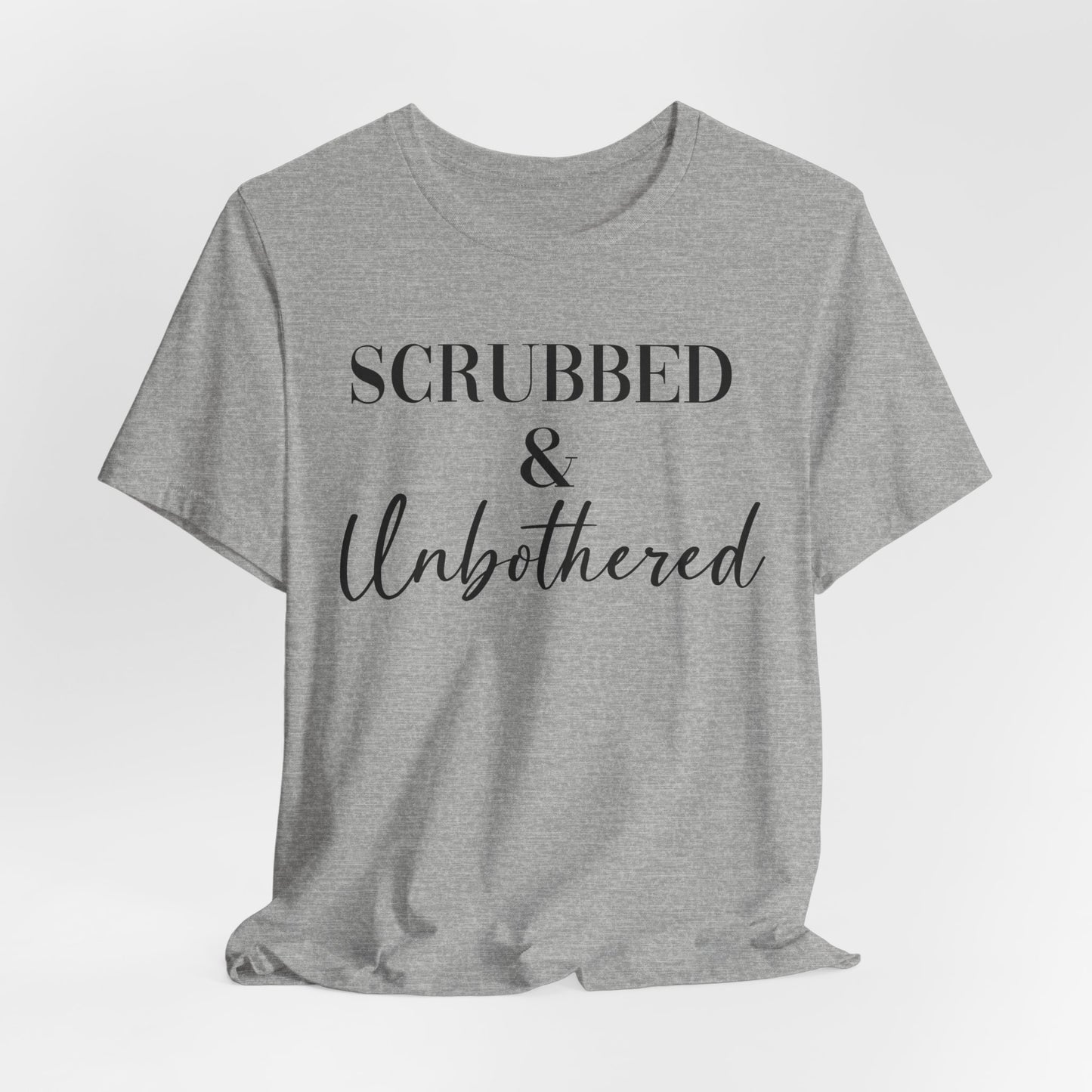 Unisex Tee: 'Scrubbed & Unbothered'