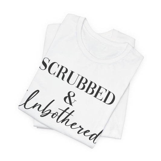 Unisex Tee: 'Scrubbed & Unbothered'