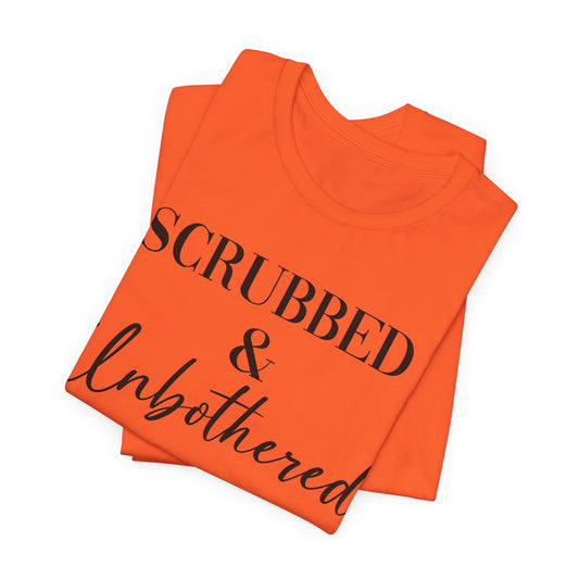 Unisex Tee: 'Scrubbed & Unbothered'